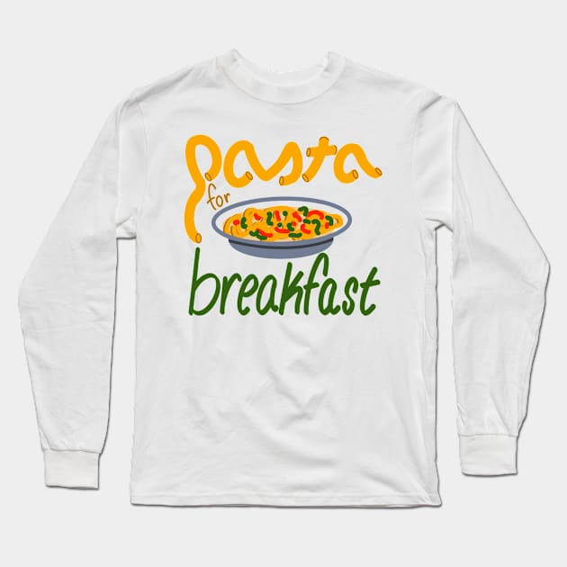 Pasta for Breakfast Long Sleeve T-Shirt by fionatgray